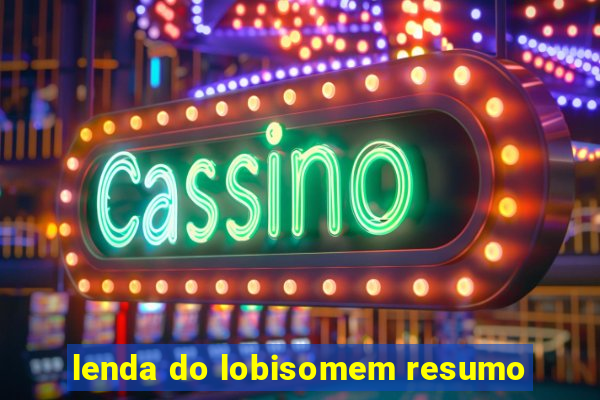 lenda do lobisomem resumo